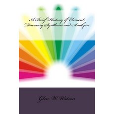 A Brief History of Element Discovery Synthesis and Analysis Paperback, Createspace Independent Publishing Platform
