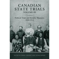 Canadian State Trials: Political Trials and Security Measures 1840-1914 Hardcover, University of Toronto Press