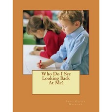 Who Do I See Looking Back at Me? Paperback, Createspace Independent Publishing Platform