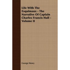 Life with the Esquimaux - The Narrative of Captain Charles Francis Hall - Volume II Paperback, Neilson Press