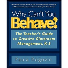 Why Can't You Behave?: The Teacher's Guide to Creative Classroom Management K-3 Paperback, Heinemann Educational Books