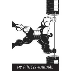 My Fitness Journal: Muscle Man Gym 6 X 9 50 Daily Fitness Logs Paperback, Createspace Independent Publishing Platform