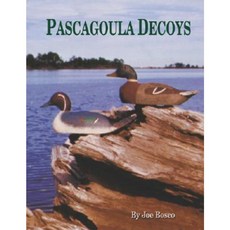 Pascagoula Decoys Hardcover, Pelican Publishing Company