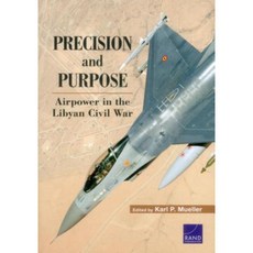 Precision and Purpose: Airpower in the Libyan Civil War Paperback, RAND Corporation