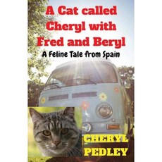 A Cat Called Cheryl with Fred and Beryl: A Feline Tale from Spain Paperback, Createspace Independent Publishing Platform