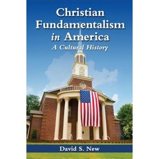 Christian Fundamentalism in America: A Cultural History Paperback, McFarland & Company