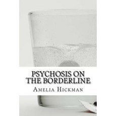 Psychosis on the Borderline Paperback, Createspace Independent Publishing Platform