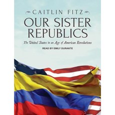 Our Sister Republics: The United States in an Age of American Revolutions Compact Disc, Tantor Audio