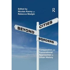 Cities Beyond Borders: Comparative and Transnational Approaches to Urban History Paperback, Routledge