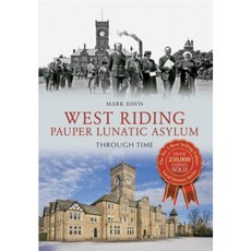 West Riding Pauper Lunatic Asylum Through Time Paperback, Amberley Publishing