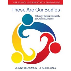 These Are Our Bodies: Preschool & Elementary Leader Guide: Talking Faith & Sexuality at Church & Home Paperback, Church Publishing