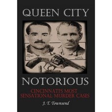 Queen City Notorious: Cincinnati's Most Sensational Murder Cases Hardcover, Virtualbookworm.com Publishing