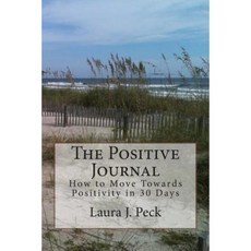 The Positive Journal: How to Move Towards Positivity in 30 Days Paperback, Createspace