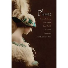 Plumes: Ostrich Feathers Jews and a Lost World of Global Commerce Paperback, Yale University Press