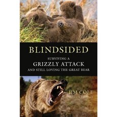 Blindsided: Surviving a Grizzly Attack and Still Loving the Great Bear Hardcover, St. Martin's Press
