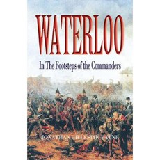 Waterloo: In the Footsteps of the Commanders Paperback, Pen & Sword Books