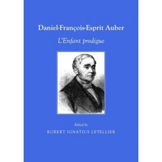 Daniel-Francois-Esprit Auber: L'Enfant Prodigue Paperback, Cambridge Scholars Publishing