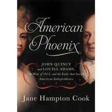 American Phoenix: John Quincy and Louisa Adams the War of 1812 and the Exile That Saved American Independence Hardcover, Thomas Nelson