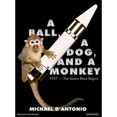 A Ball a Dog and a Monkey: 1957 - The Space Race Begins Compact Disc, Tantor Audio