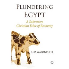 Plundering Egypt: A Subversive Christian Ethic of Economy Paperback, Lutterworth Press