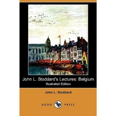 John L. Stoddard's Lectures: Belgium (Illustrated Edition) (Dodo Press) Paperback, Dodo Press