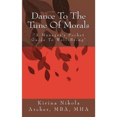 Dance to the Tune of Morals: A Manager's Pocket Guide to Well-Being Paperback, Createspace Independent Publishing Platform