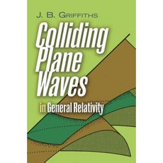 Colliding Plane Waves in General Relativity Paperback, Dover Publications