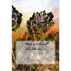 Stop & Smell the Roses.... Paperback, Createspace Independent Publishing Platform