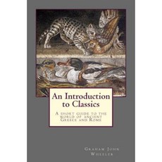 An Introduction to Classics: A Short Guide to the World of Ancient Greece and Rome Paperback, Felicla Books