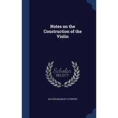 Notes on the Construction of the Violin Hardcover, Sagwan Press