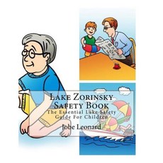 Lake Zorinsky Safety Book: The Essential Lake Safety Guide for Children Paperback, Createspace Independent Publishing Platform