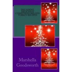 Decadent Delicious Christmas Grilled Turkey Recipes Paperback, Createspace