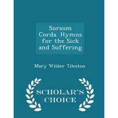 Sursum Corda. Hymns for the Sick and Suffering - Scholar's Choice Edition Paperback