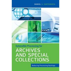 Extensible Processing for Archives and Special Collections Paperback, Neal-Schuman Publishers