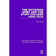 The Victorian Army and the Staff College 1854-1914 Hardcover, Routledge