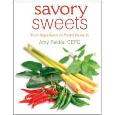 Savory Sweets: From Ingredients to Plated Desserts Paperback, Wiley
