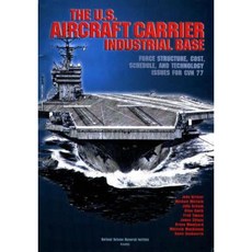 The U.S. Aircraft Carrier Industrial Base: Force Structure Cost Schedule and Technology Issues for Cvn 77 Paperback, RAND Corporation