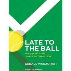 Late to the Ball: Age. Learn. Fight. Love. Play Tennis. Win. Compact Disc, Tantor Audio