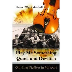 Play Me Something Quick and Devilish: Old-Time Fiddlers in Missouri [With CD (Audio)] Hardcover, University of Missouri