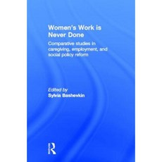 Women's Work Is Never Done: Comparative Studies in Care-Giving Employment and Social Policy Reform Hardcover, Routledge