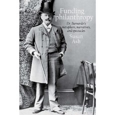 Funding Philanthropy: Dr. Barnardo's Metaphors Narratives and Spectacles Hardcover, Liverpool University Press