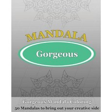 Gorgeous Coloring Book: 50 Mandalas to Bring Out Your Creative Side Paperback, Createspace Independent Publishing Platform