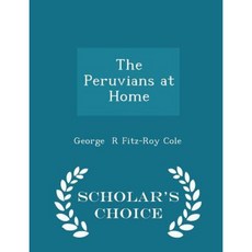 The Peruvians at Home - Scholar's Choice Edition Paperback