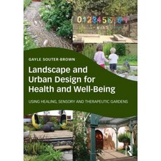 Landscape and Urban Design for Health and Well-Being: Using Healing Sensory and Therapeutic Gardens Hardcover, Routledge