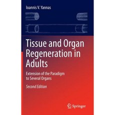 Tissue and Organ Regeneration in Adults: Extension of the Paradigm to Several Organs Hardcover, Springer
