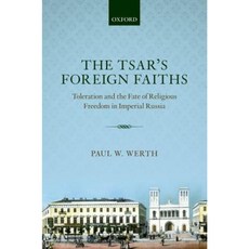 The Tsar's Foreign Faiths: Toleration and the Fate of Religious Freedom in Imperial Russia Hardcover, Oxford University Press, USA