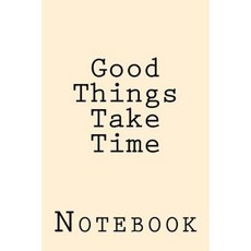 Good Things Take Time: Inspirational Notebook Paperback, Createspace Independent Publishing Platform