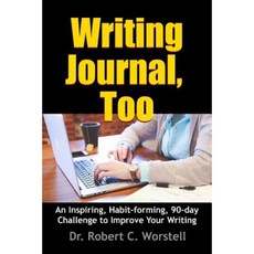 Writing Journal Too - An Inspiring Habit-Forming 90-Day Challenge to Improve Your Writing Paperback, Lulu.com