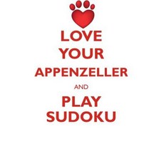 Love Your Appenzeller and Play Sudoku Appenzeller Mountain Dog Sudoku Level 1 of 15 Paperback, Loving Puzzles