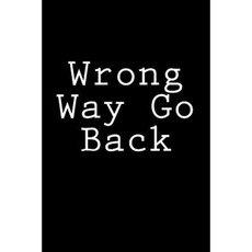Wrong Way Go Back: Notebook Paperback, Createspace Independent Publishing Platform